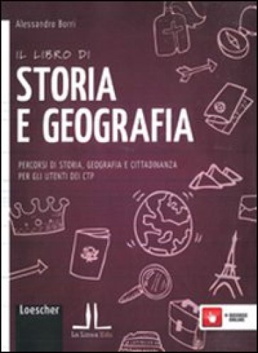 Il libro di storia e geografia. Percorsi di storia, geografia e cittadinanza per gli utenti dei CTP. Per la Scuola media. Con espansione online