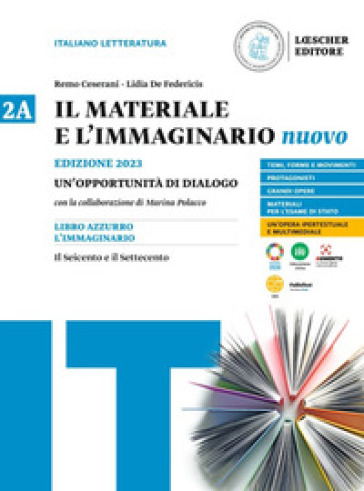 Il materiale e l'immaginario nuovo. Un'opportunità di dialogo. Per le Scuole superiori. Vol. 2A: Il Seicento e il Settecento