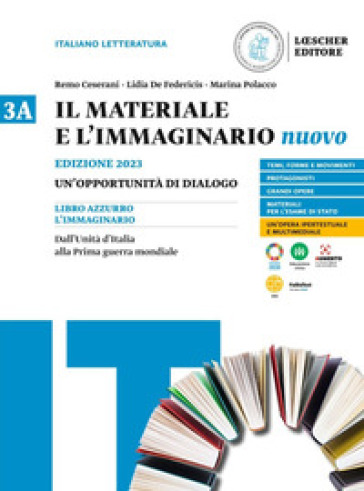 Il materiale e l'immaginario nuovo. Un'opportunità di dialogo. Per le Scuole superiori. Vol. 3A: Dall'Unità d'Italia alla Prima guerra mondiale