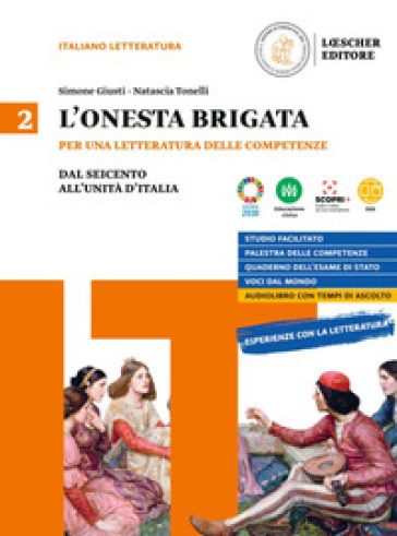 L'onesta brigata. Per una letteratura delle competenze. Per le Scuole superiori. Con e-book. Con espansione online. Vol. 2: Dal Seicento all'Unita d'Italia