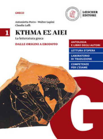 Ktema Es Aiei. La Letteratura Greca. Per Il Triennio Del Liceo Classico. Con E-Book. Con Espansione Online. Vol. 1: Dalle Origini A Erodoto