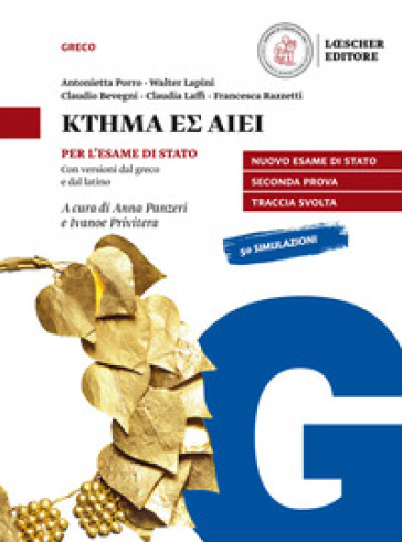 Ktema es aiei. La letteratura greca. Per l'esame di Stato. Con versioni dal greco e dal latino. Per il triennio del Liceo classico