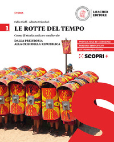 Le rotte del tempo. Corso di storia antica e medievale. Per il biennio delle Scuole superiori. Con e-book. Con espansione online. Vol. 1: Dalla preistoria alla crisi della Repubblica