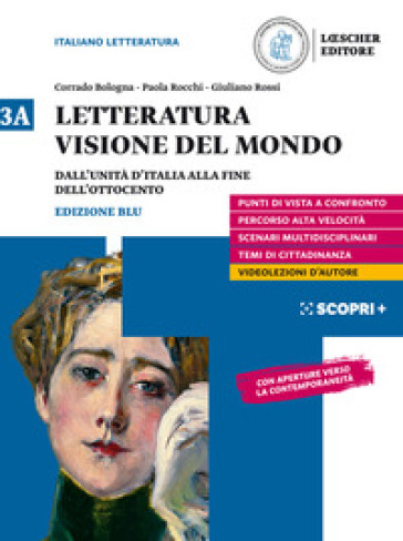 Letteratura visione del mondo. Con Verso il colloquio di Maturità. Per il triennio delle Scuole superiori. Con e-book. Con espansione online. Vol. 3A: Dall'Unità d'Italia alla fine dell'Ottocento