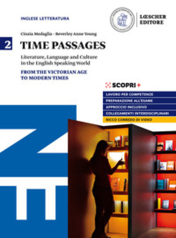 Time passages. Literature, language and culture in the English speaking world. Per il triennio delle Scuole superiori. Con e-book. Con espansione online. Vol. 2: From the Victorian Age to the Modern Times