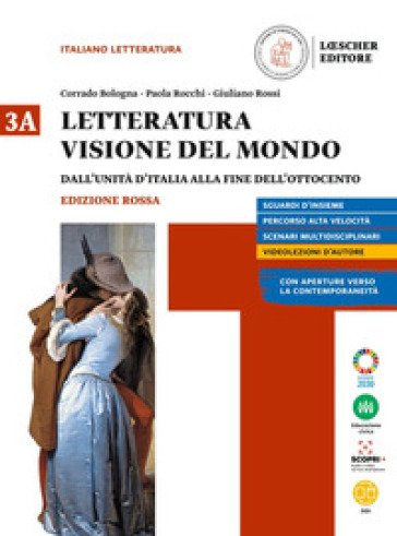 Letteratura visione del mondo. Ediz. rossa. con Verso il colloquio di Maturità. Per le Scuole superiori. Con e-book. Con espansione online. Vol. 3A: Dall'unita d'Italia alla fine dell'Ottocento