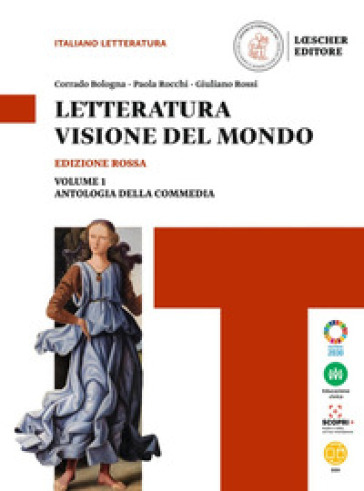 Letteratura visione del mondo. Ediz. rossa. Con Strumenti per l'esposizione orale, Antologia della Commedia. Per le Scuole superiori. Con e-book. Con espansione online. Vol. 1: Dalle origini alla Controriforma