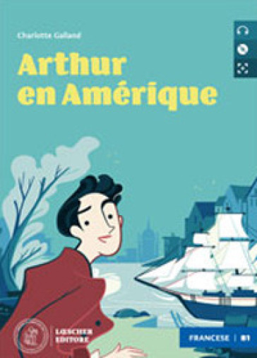 Arthur en Amérique. Le narrative graduate in francese. Livello B1. Con CD-Audio