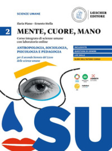 Mente, cuore, mano. Percorso integrato di scienze umane con laboratorio online. Per il Liceo delle scienze umane. Con Contenuto digitale per accesso online. Vol. 2: Antropologia, sociologia psicologia e pedagogia per il secondo biennio del Liceo delle scienze umane