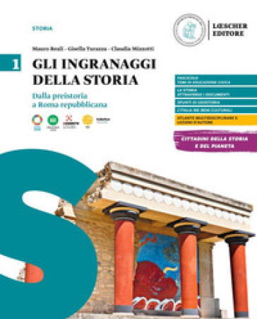 Gli ingranaggi della storia. Per le Scuole superiori. Vol. 1: Dalla preistoria a Roma repubblicana. Con Temi di educazione civica