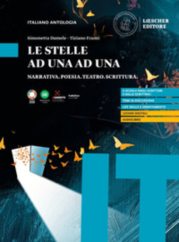Le stelle ad una ad una. Narrativa. Poesia. Teatro. Scrittura. Per le Scuole superiori