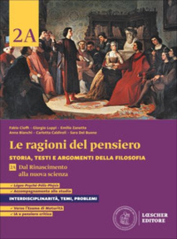 Le ragioni del pensiero. Storia, testi e argomenti della filosofia. Per le Scuole superiori. Con espansione online. Vol. 2A-2B: Dal Rinascimento alla nuova scienza-Dalla età dei Lumi al Romanticismo