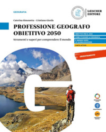 Professione geografo. Obiettivo 2050. Strumenti e saperi per comprendere il mondo. Per il biennio delle Scuole superiori. Con myLIM