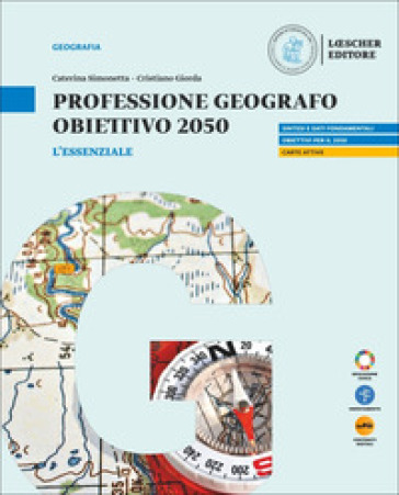 Professione geografo. Obiettivo 2050. Strumenti e saperi per comprendere il mondo. L'essenziale Per le Scuole superiori. Con myLIM