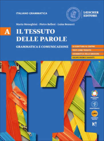 Il tessuto delle parole. Per il biennio delle Scuole superiori. Con myLIM. Vol. A-B: Grammatica e comunicazione-Testo e lezioni di scrittura
