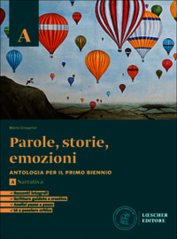 Parole, storie, emozioni. C on Corso di scrittura, Strumenti analisi. Per le Scuole superiori. Con e-book. Con espansione online. Vol. A: Narrativa