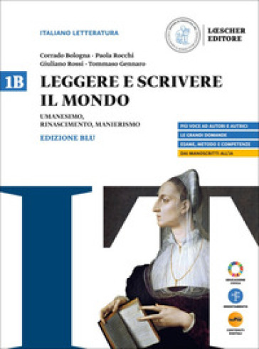 Leggere e scrivere il mondo. Ediz. Blu. Per il triennio delle Scuole superiori. Con myLIM. Vol. 1B: Umanesimo, Rinascimento, Manierismo