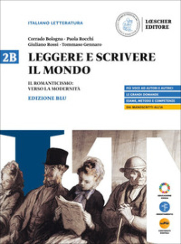 Leggere e scrivere il mondo. Ediz. Blu. Per il triennio delle Scuole superiori. Con myLIM. Vol. 2B: Il Romanticismo: verso la modernità
