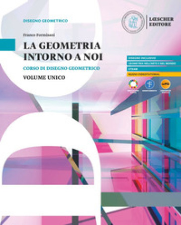 La geometria intorno a noi. Corso di disegno geometrico. Per le Scuole superiori. Con myLIM