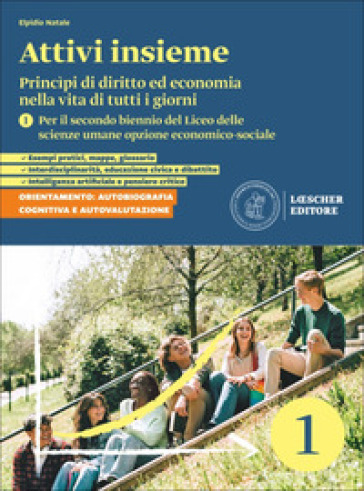 Attivi insieme. Princìpi di diritto ed economia nella vita di tutti i giorni. Per il secondo biennio del Liceo delle scienze umane opzione economico-sociale. Per le Scuole superiori. Vol. 1