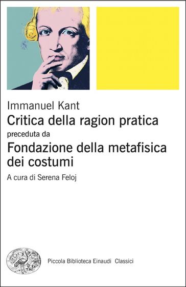Critica della ragion pratica preceduta da Fondazione della metafisica dei costumi