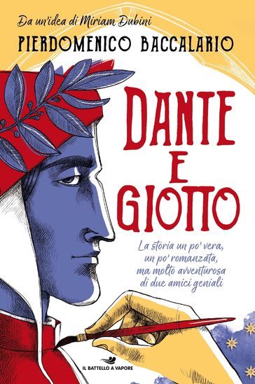 Dante e Giotto - La storia un po' vera, un po' romanzata, ma molto avventurosa di due amici geniali
