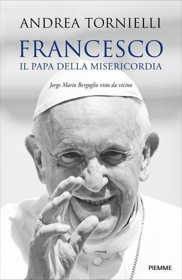 Francesco. Il Papa della Misericordia