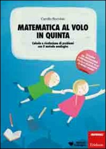 Matematica al volo in quinta. Calcolo e risoluzione di problemi con il metodo analogico