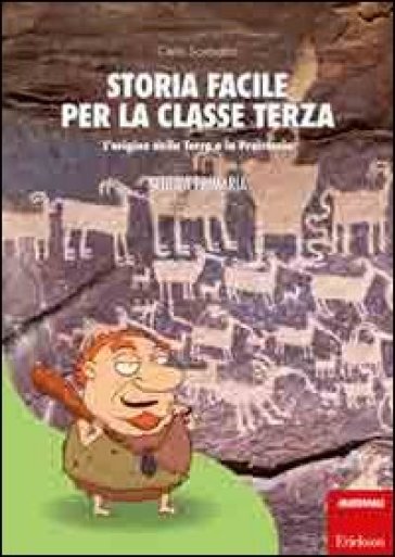 Storia Facile Per La Classe Terza. L'origine Della Terra E La Preistoria