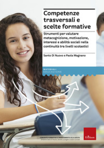 Competenze trasversali e scelte formative. Strumenti per valutare metacognizione, motivazione, interessi e abilità sociali per la continuità tra livelli scolastici