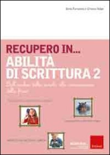 Recupero in... abilità di scrittura. Vol. 2: Dall'analisi della parola alla composizione della frase