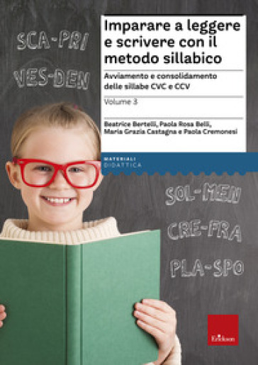 Imparare a leggere e scrivere con il metodo sillabico. Vol. 3: Avviamento e consolidamento delle sillabe CVC e CCV