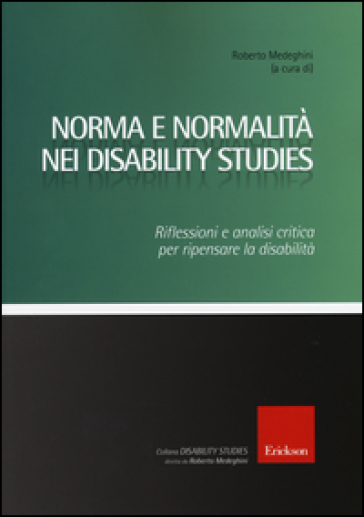 Norma E Normalità Nei Disability Studies. Riflessioni E Analisi Critica Per Ripensare La Disabilità
