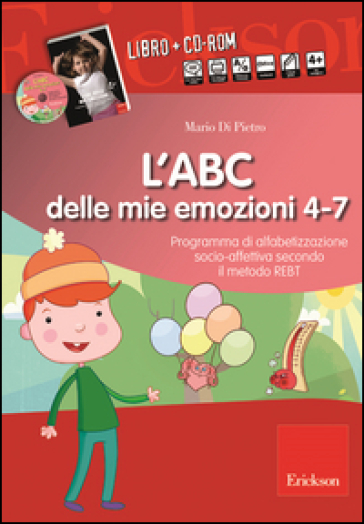 L'ABC delle mie emozioni. 4-7 anni. Programma di alfabetizzazione socio-fettiva secondo il metodo REBT. Con CD-ROM