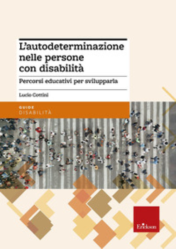 L'autodeterminazione nelle persone con disabilità. Percorsi educativi per svilupparla