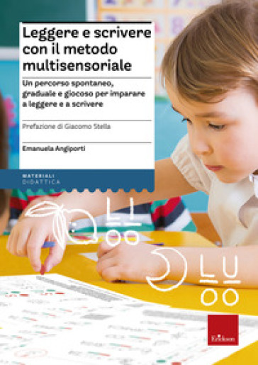 Leggere e scrivere con il metodo multisensoriale. Un percorso spontaneo, graduale e giocoso per imparare a leggere e a scrivere. Con Adesivi