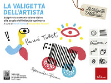 Valigetta dell'artista. Scoprire la comunicazione visiva alla scuola dell'infanzia e primaria (La)