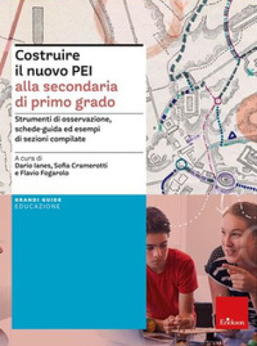 Costruire il nuovo PEI alla secondaria di primo grado. Strumenti di osservazione, schede-guida ed esempi di sezioni compilate. Ediz. a spirale. Aggior