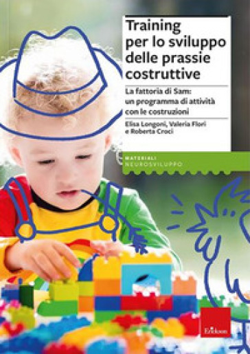 Training per lo sviluppo delle prassie costruttive. La fattoria di Sam, un programma di attività con le costruzioni. Con Contenuto digitale per download e accesso online