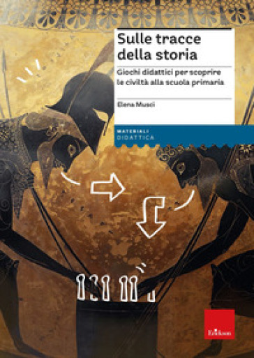 Sulle tracce della storia. Giochi didattici per scoprire le civiltà alla scuola primaria. Con Fascicolo