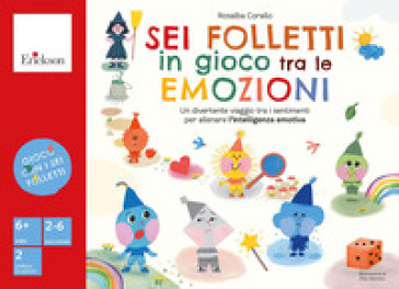 Sei folletti in gioco tra le emozioni. Un divertente viaggio tra i sentimenti per allenare l'intelligenza emotiva