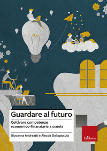Guardare al futuro. Coltivare competenze economico-finanziarie a scuola