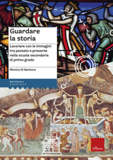 Guardare la storia. Lavorare con le immagini tra passato e presente nella scuola secondaria di primo grado. Con Fascicolo