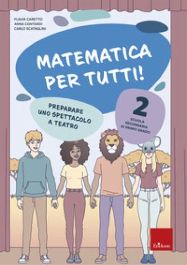 Matematica per tutti! Scuola secondaria di primo grado. Vol. 2: Preparare uno spettacolo a teatro