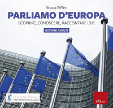 Parliamo d'Europa. Scoprire, conoscere, raccontare l'UE (disponibile presso l'editore)