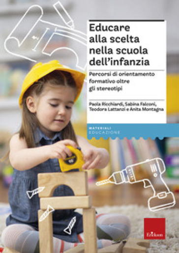 Educare alla scelta nella scuola dell'infanzia. Percorsi di orientamento formativo oltre gli stereotipi