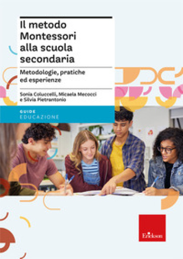 Il metodo Montessori alla scuola secondaria. Metodologie, pratiche ed esperienze