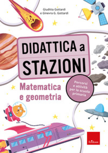 Didattica a stazioni. Matematica e geometria. Percorsi e attività per la scuola primaria. Con Libro con legatura a punto metallico