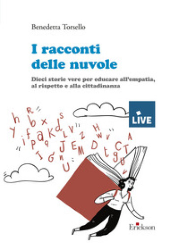 I racconti delle nuvole. Dieci storie vere per educare all'empatia, al rispetto e alla cittadinanza (Titolo venduto esclusivamente sul sito dell'editore)