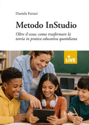 Metodo InStudio. Oltre il cosa: come trasformare la teoria in pratica educativa quotidiana (Titolo venduto esclusivamente sul sito dell'editore)